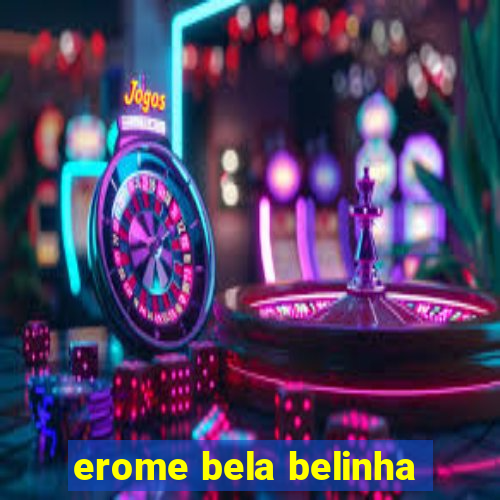 erome bela belinha