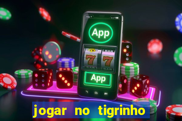 jogar no tigrinho sem deposito