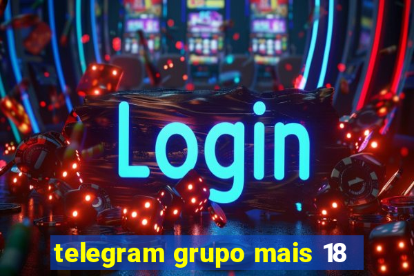 telegram grupo mais 18