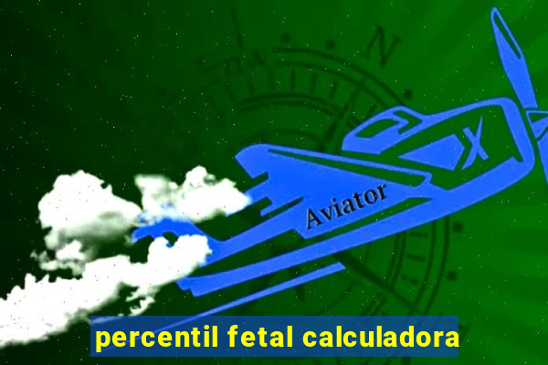 percentil fetal calculadora