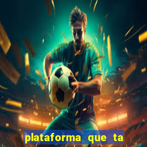 plataforma que ta pagando bem fortune tiger