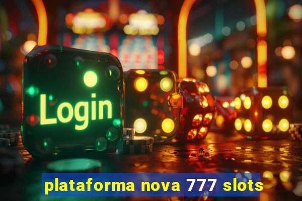 plataforma nova 777 slots