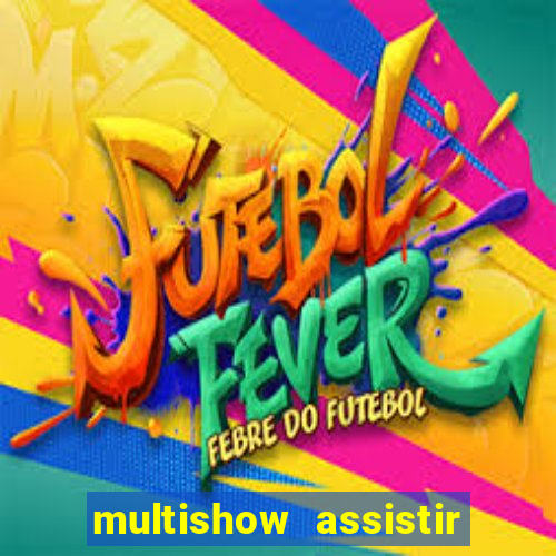 multishow assistir online gratis