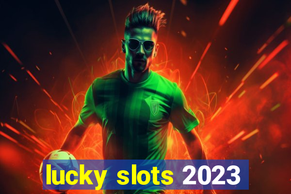 lucky slots 2023