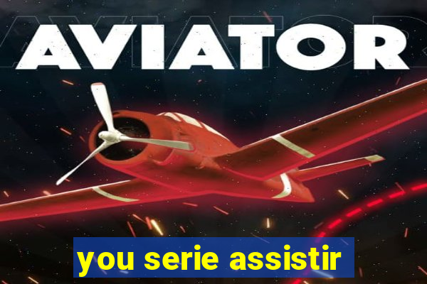 you serie assistir