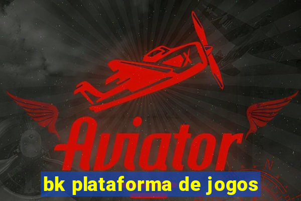 bk plataforma de jogos