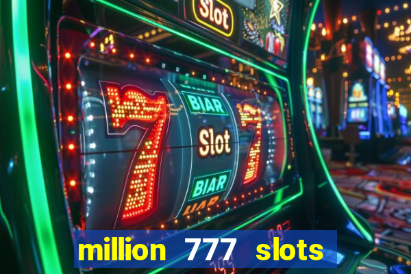 million 777 slots paga mesmo