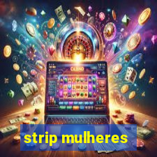 strip mulheres