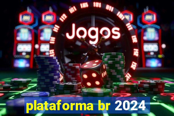 plataforma br 2024