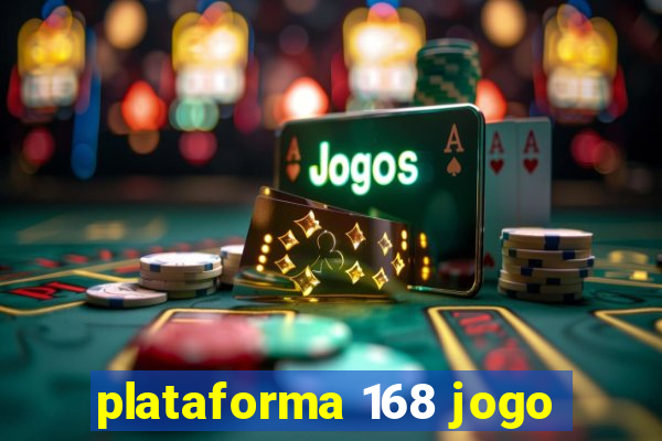 plataforma 168 jogo