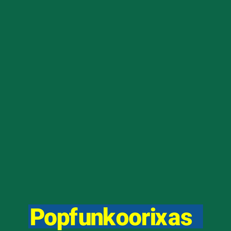 Popfunkoorixas