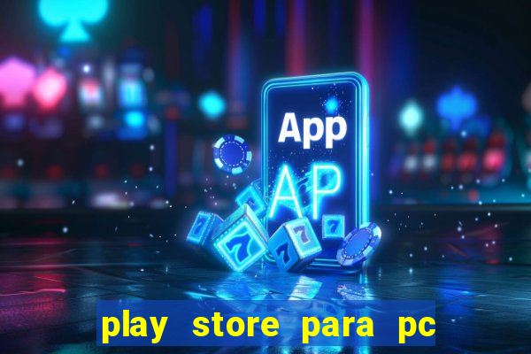 play store para pc windows 7