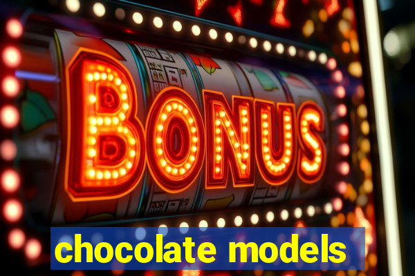 chocolate models