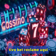 tivo bet reclame aqui