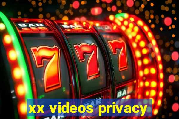 xx videos privacy