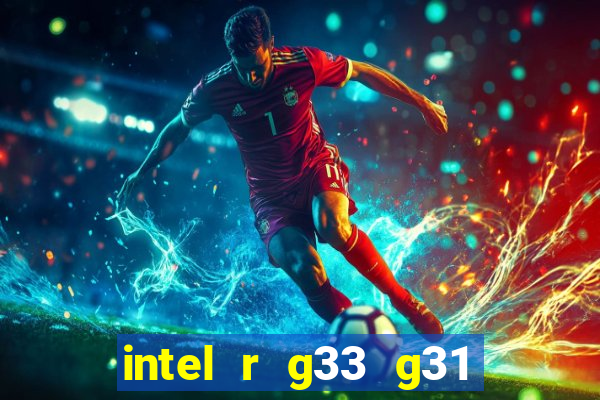 intel r g33 g31 express chipset family roda quais jogos