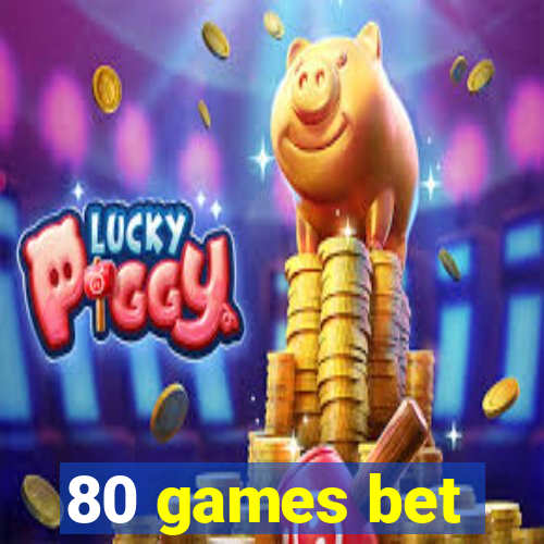 80 games bet