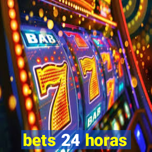 bets 24 horas