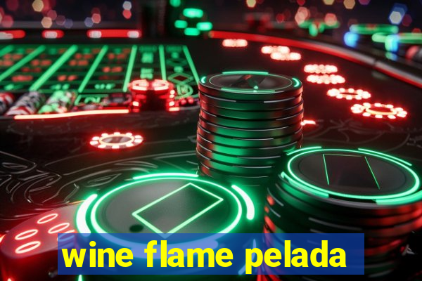 wine flame pelada