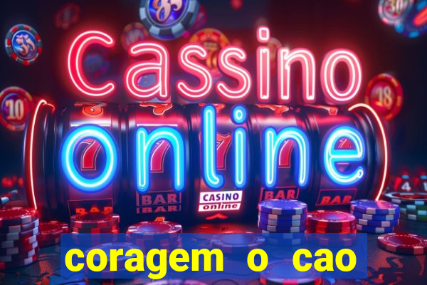 coragem o cao covarde assistir