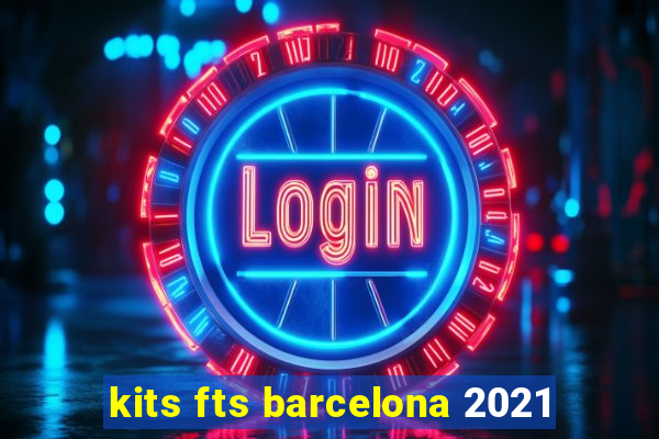 kits fts barcelona 2021