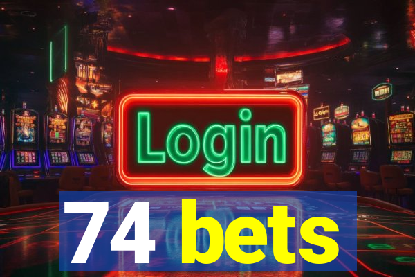 74 bets