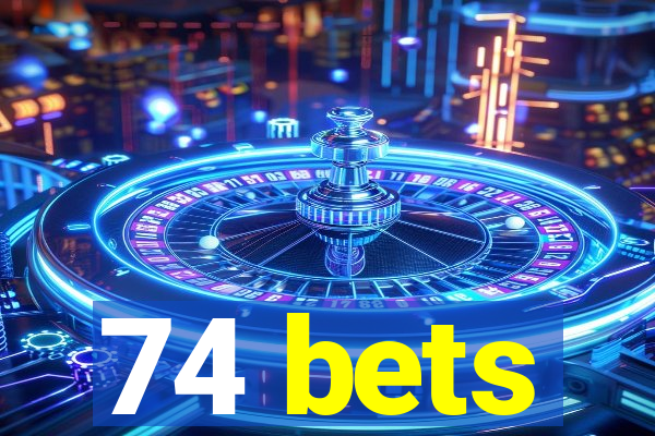 74 bets