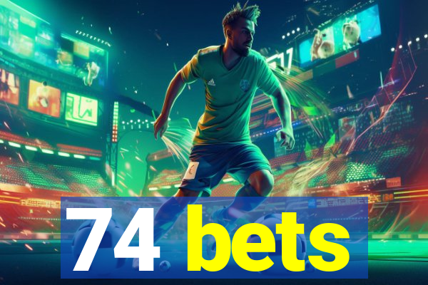 74 bets