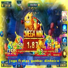 jogo frutas ganhar dinheiro