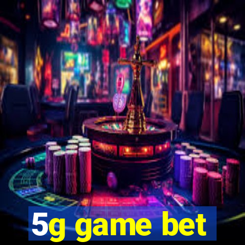 5g game bet