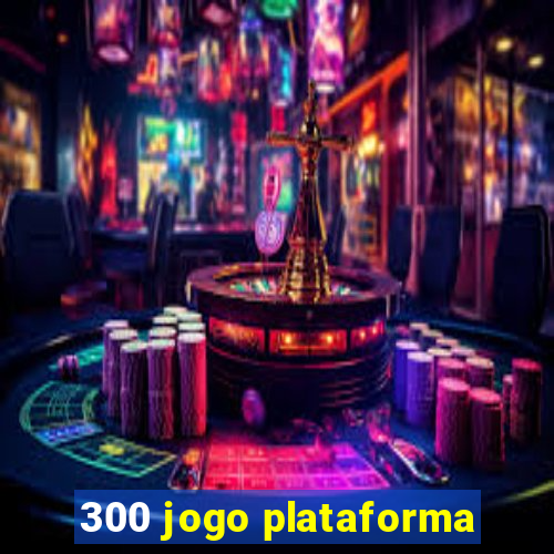 300 jogo plataforma