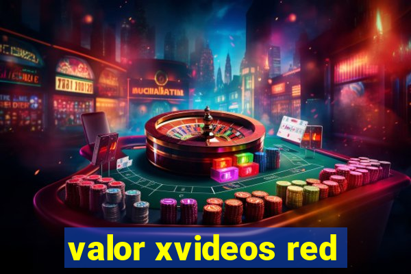 valor xvideos red