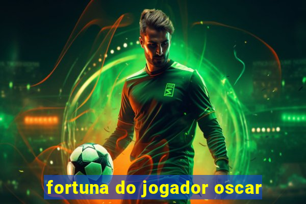 fortuna do jogador oscar