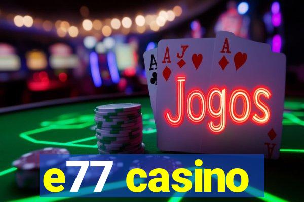 e77 casino