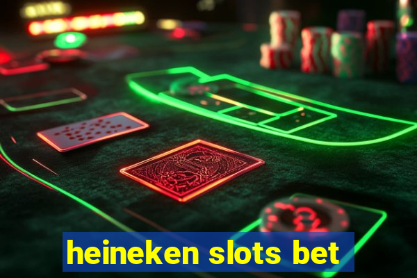 heineken slots bet