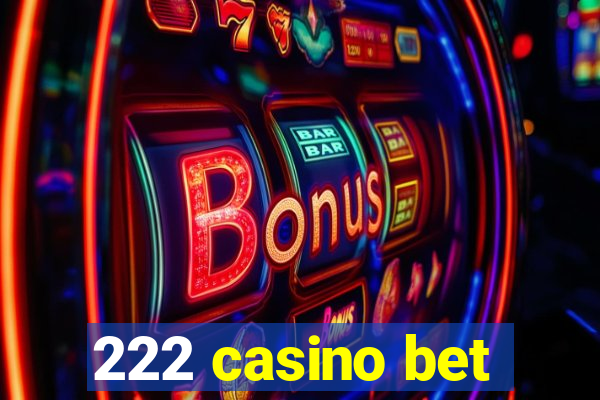 222 casino bet