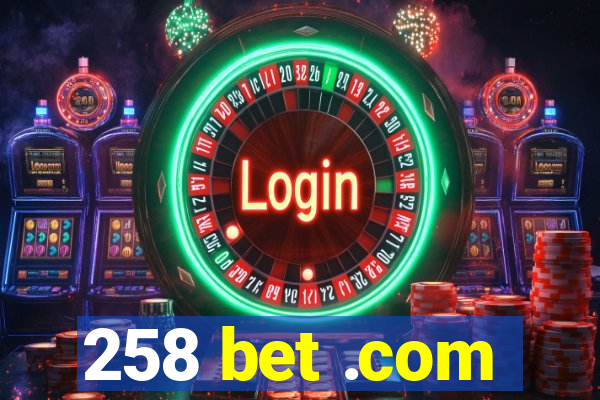 258 bet .com