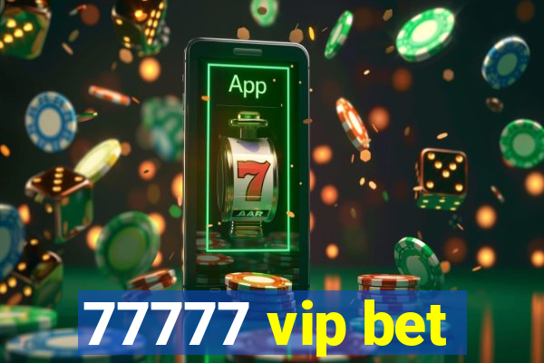 77777 vip bet