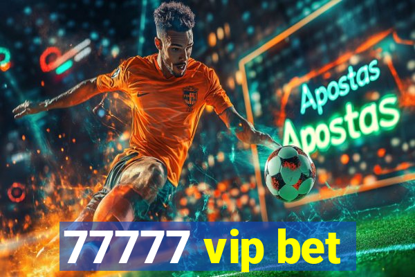 77777 vip bet