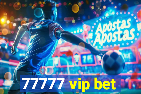 77777 vip bet