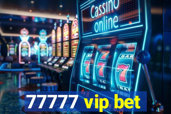 77777 vip bet