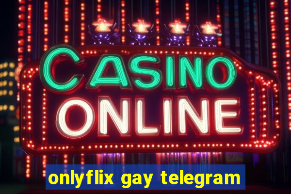 onlyflix gay telegram