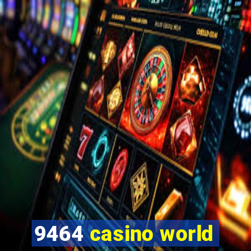 9464 casino world