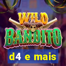 d4 e mais