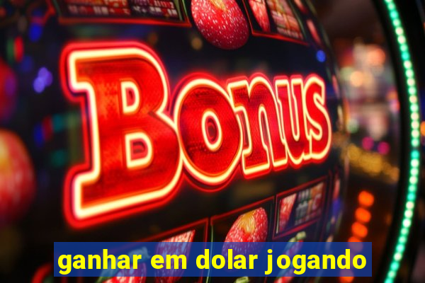 ganhar em dolar jogando