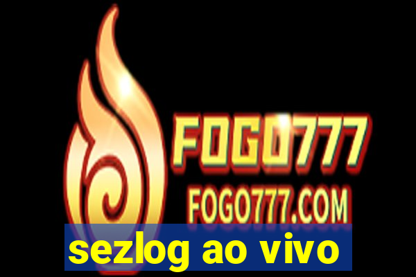 sezlog ao vivo