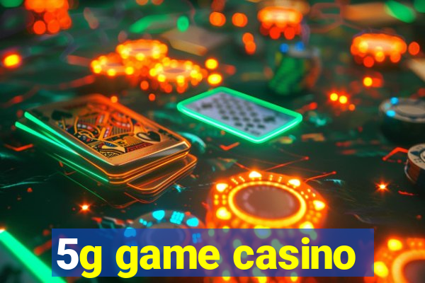 5g game casino