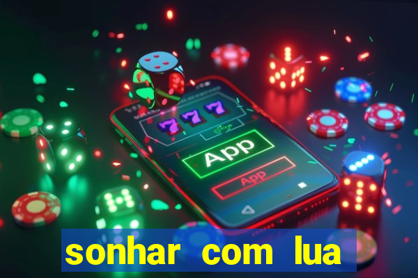 sonhar com lua jogo do bicho