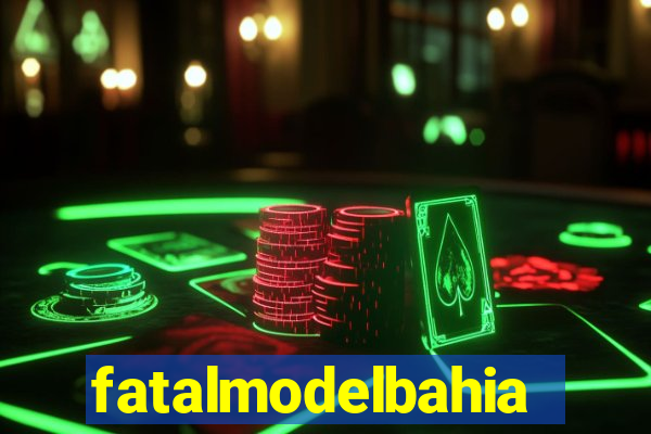 fatalmodelbahia