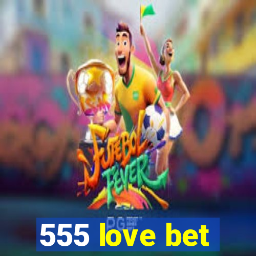 555 love bet